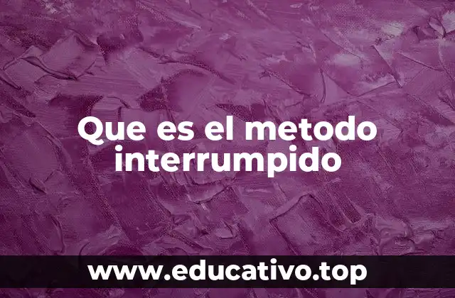Que es el metodo interrumpido