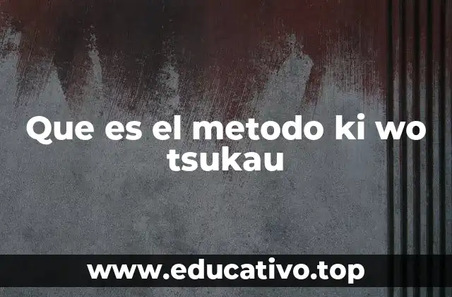 Que es el metodo ki wo tsukau