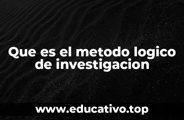 Que es el metodo logico de investigacion
