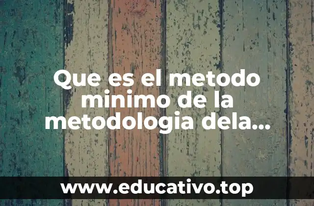Que es el metodo minimo de la metodologia dela investigacion
