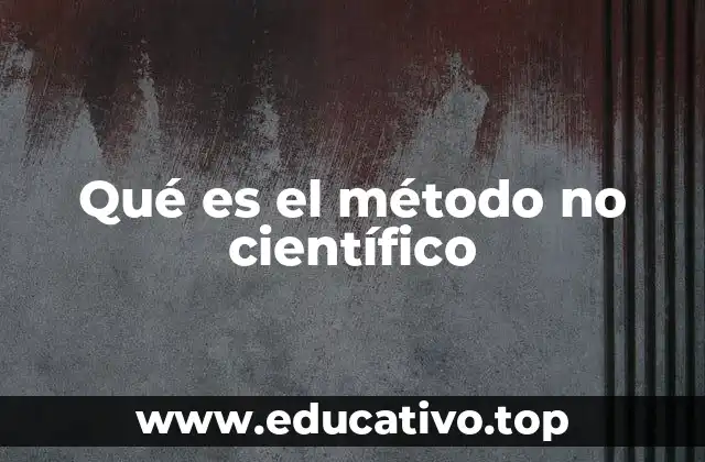 Qué es el método no científico
