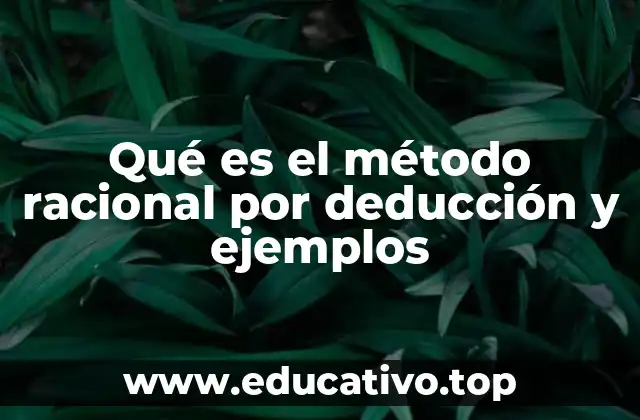Qué es el método racional por deducción y ejemplos