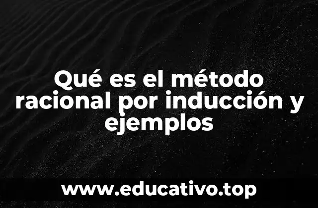 Qué es el método racional por inducción y ejemplos