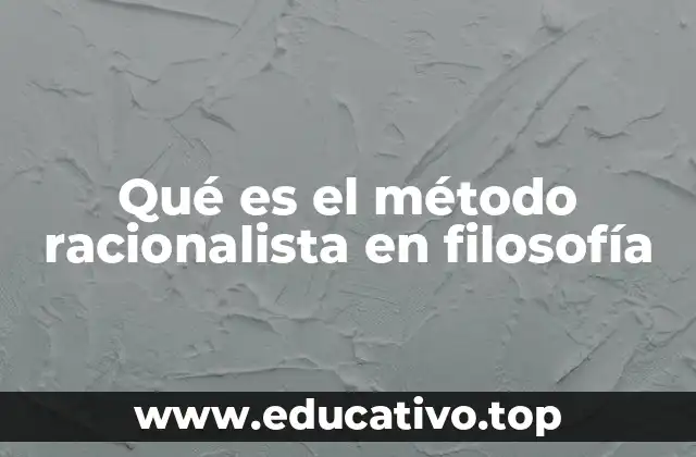 Qué es el método racionalista en filosofía