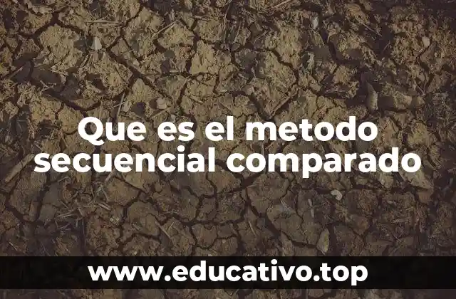 Que es el metodo secuencial comparado