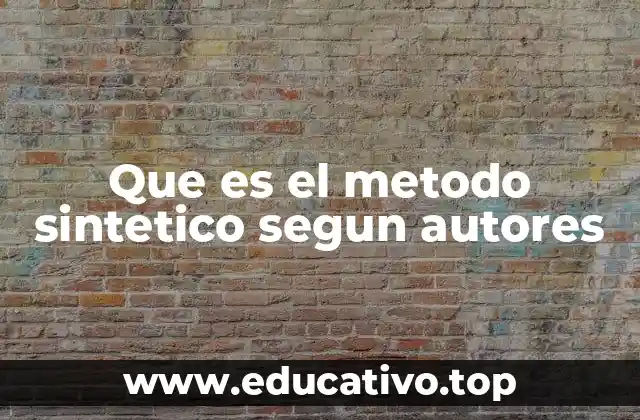 Que es el metodo sintetico segun autores