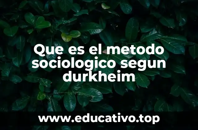 Que es el metodo sociologico segun durkheim