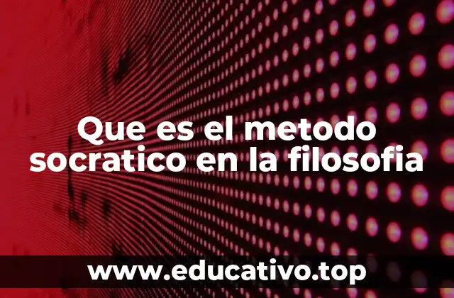 Que es el metodo socratico en la filosofia