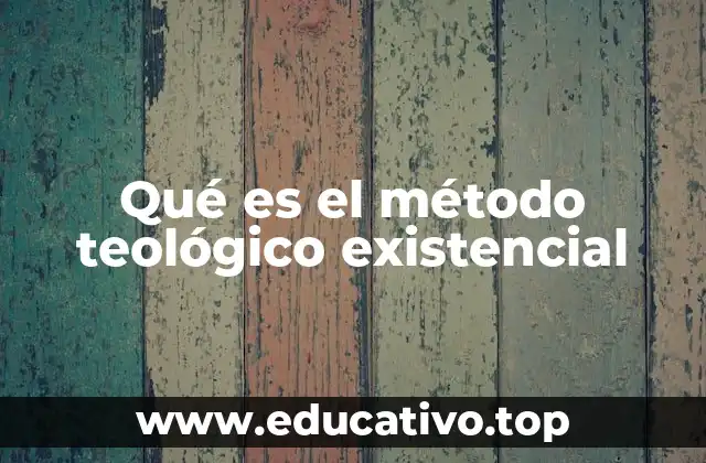 Qué es el método teológico existencial