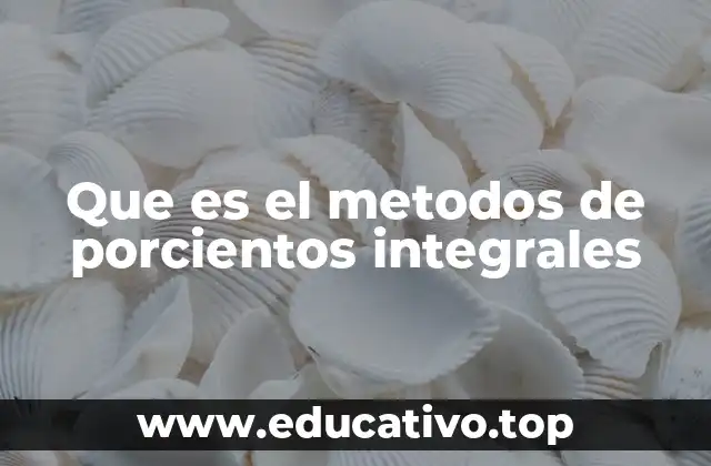 Que es el metodos de porcientos integrales