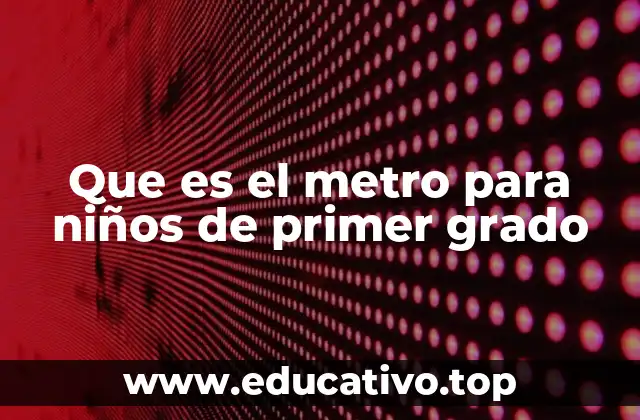 Que es el metro para niños de primer grado