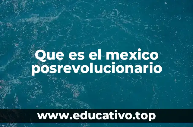 Que es el mexico posrevolucionario