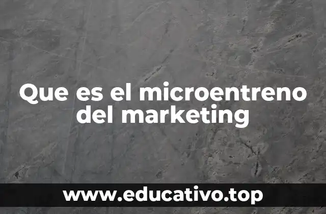 Que es el microentreno del marketing
