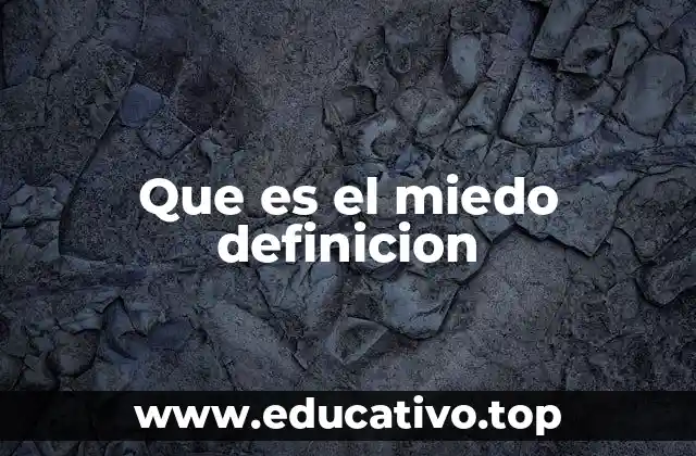 Que es el miedo definicion