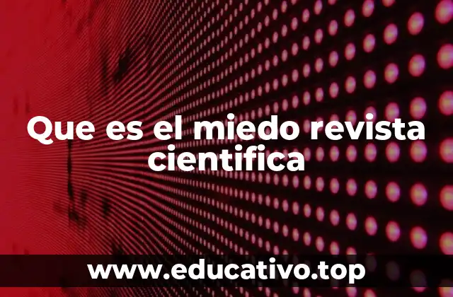 Que es el miedo revista cientifica