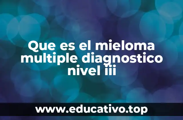 Que es el mieloma multiple diagnostico nivel iii