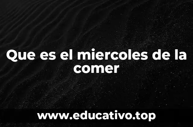 Que es el miercoles de la comer