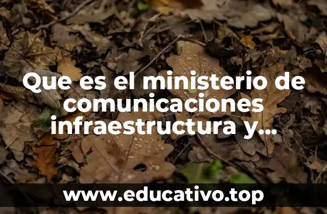 Que es el ministerio de comunicaciones infraestructura y vivienda