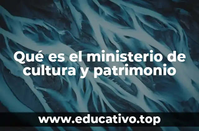 Qué es el ministerio de cultura y patrimonio