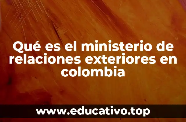 Qué es el ministerio de relaciones exteriores en colombia