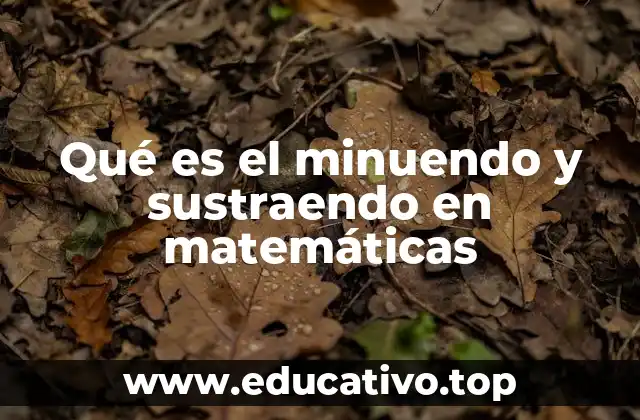 Qué es el minuendo y sustraendo en matemáticas