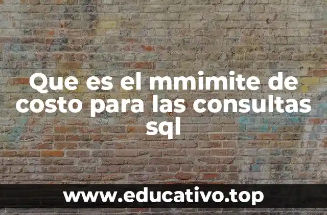 Que es el mmimite de costo para las consultas sql
