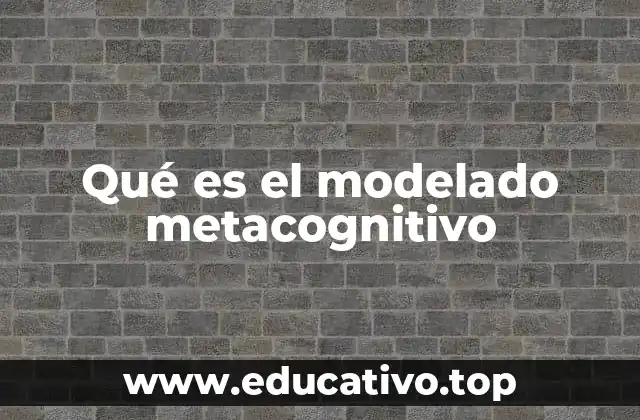 Qué es el modelado metacognitivo