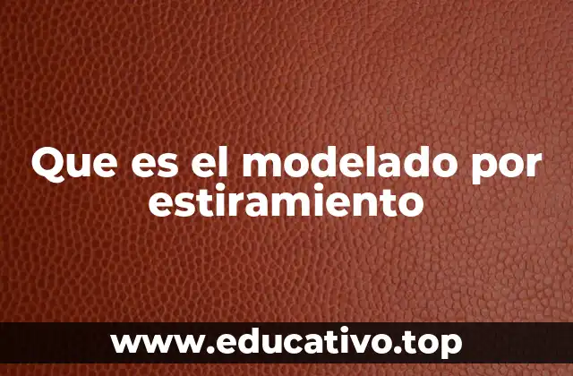 Procesos industriales relacionados con el modelado por estiramiento