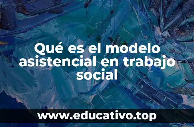 Qué es el modelo asistencial en trabajo social