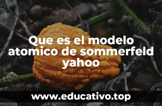Que es el modelo atomico de sommerfeld yahoo