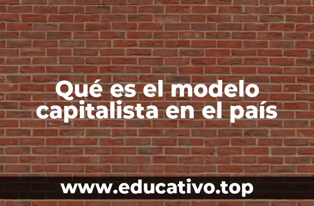 Qué es el modelo capitalista en el país