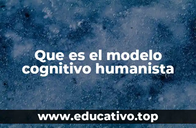 Que es el modelo cognitivo humanista
