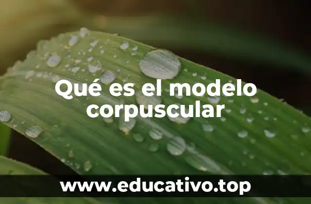 Qué es el modelo corpuscular