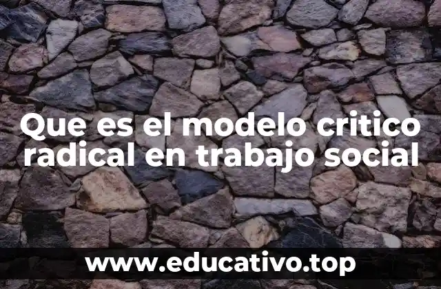 Que es el modelo critico radical en trabajo social