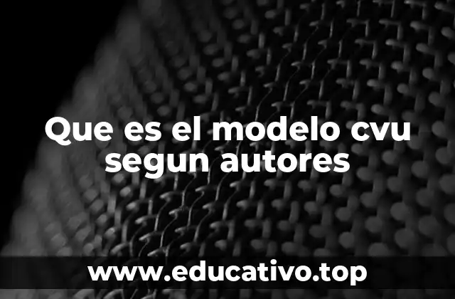 Que es el modelo cvu segun autores