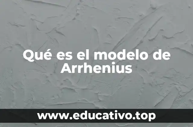 Qué es el modelo de Arrhenius