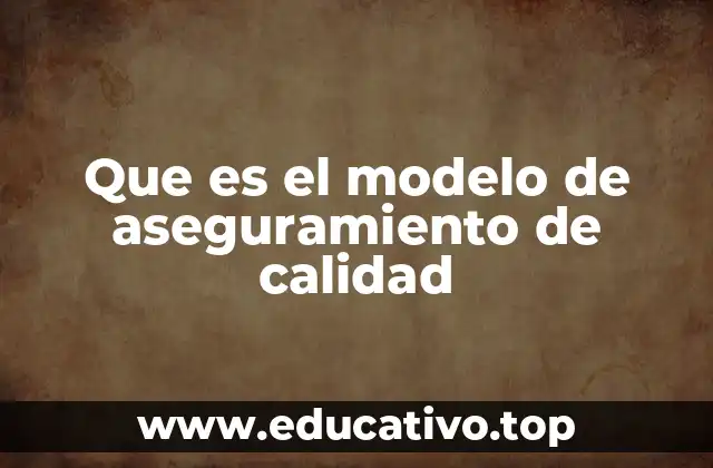 Que es el modelo de aseguramiento de calidad