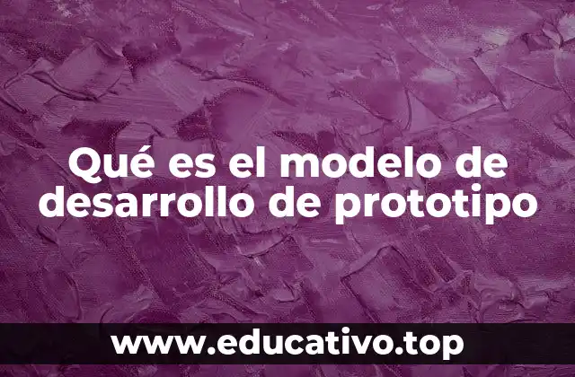 Qué es el modelo de desarrollo de prototipo