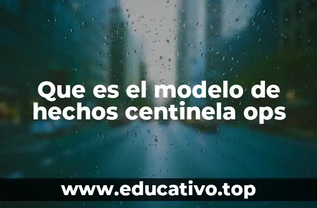 Que es el modelo de hechos centinela ops