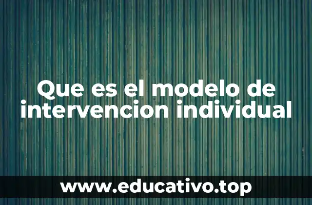 Que es el modelo de intervencion individual