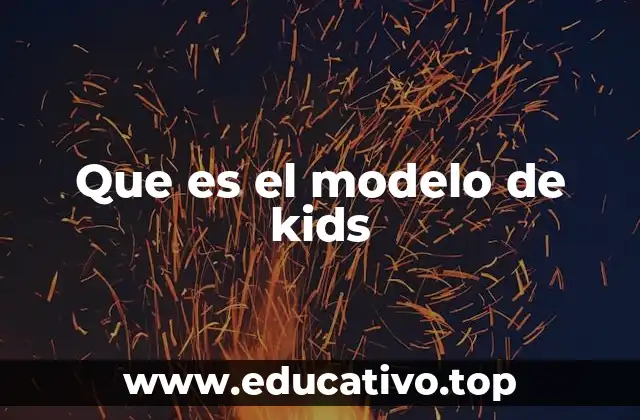 Que es el modelo de kids