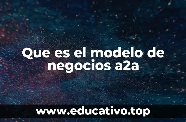 Que es el modelo de negocios a2a