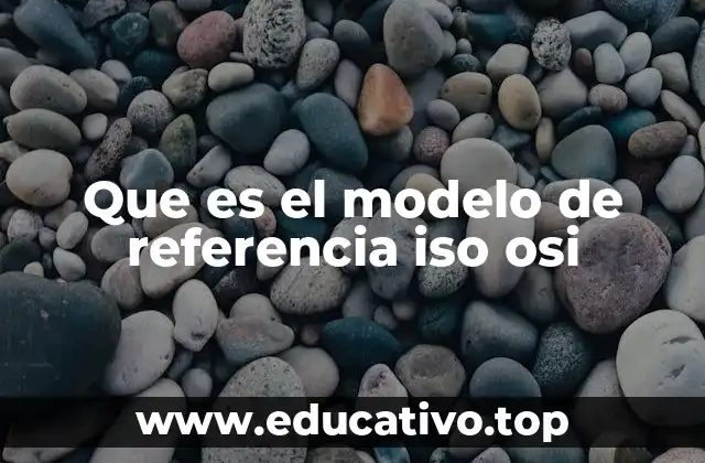 Que es el modelo de referencia iso osi
