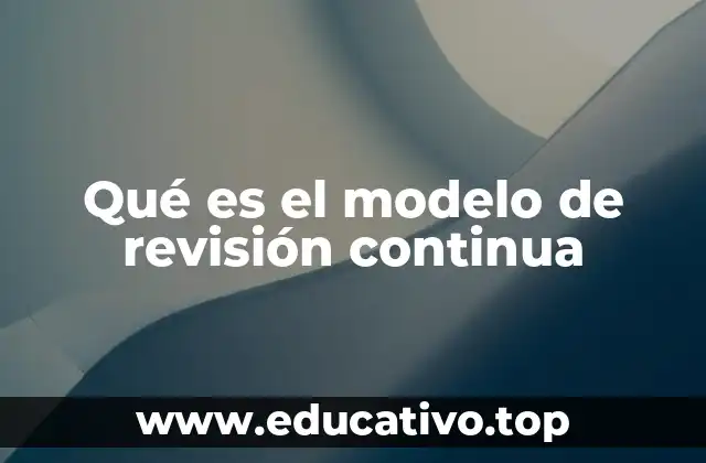 Qué es el modelo de revisión continua