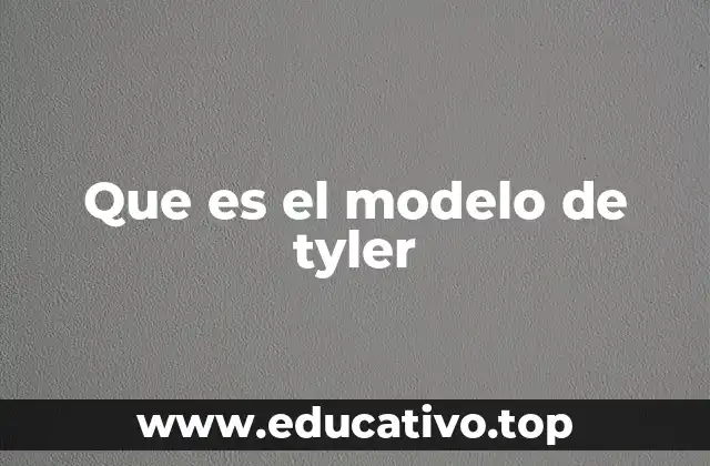 Que es el modelo de tyler