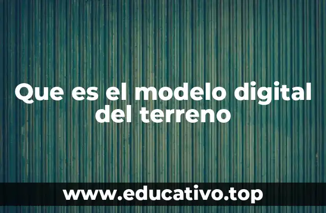 Que es el modelo digital del terreno