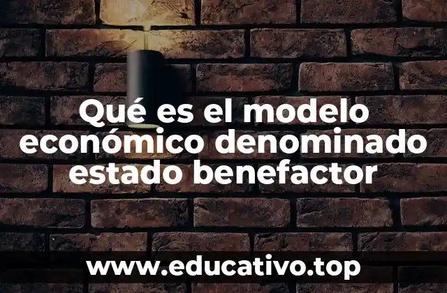 Qué es el modelo económico denominado estado benefactor