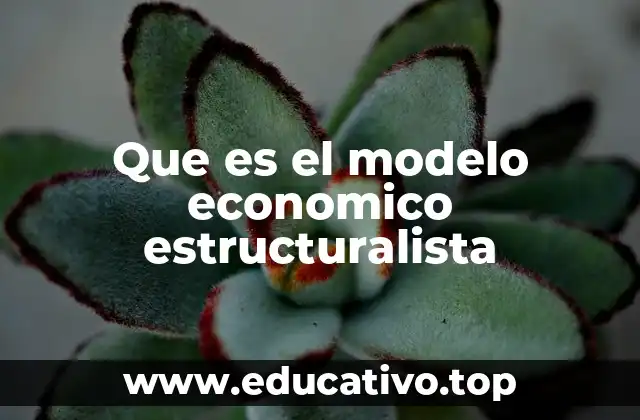 Que es el modelo economico estructuralista