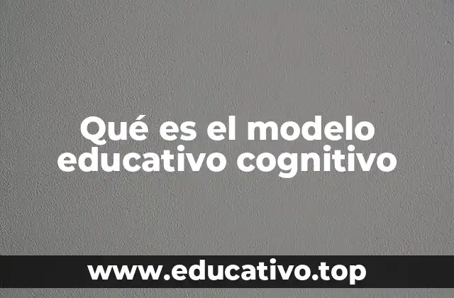 Qué es el modelo educativo cognitivo