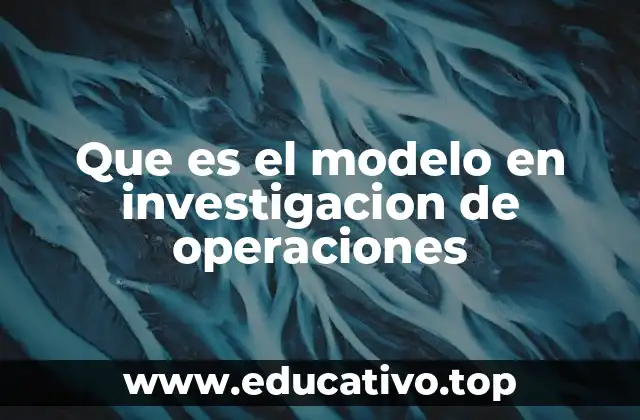 Que es el modelo en investigacion de operaciones